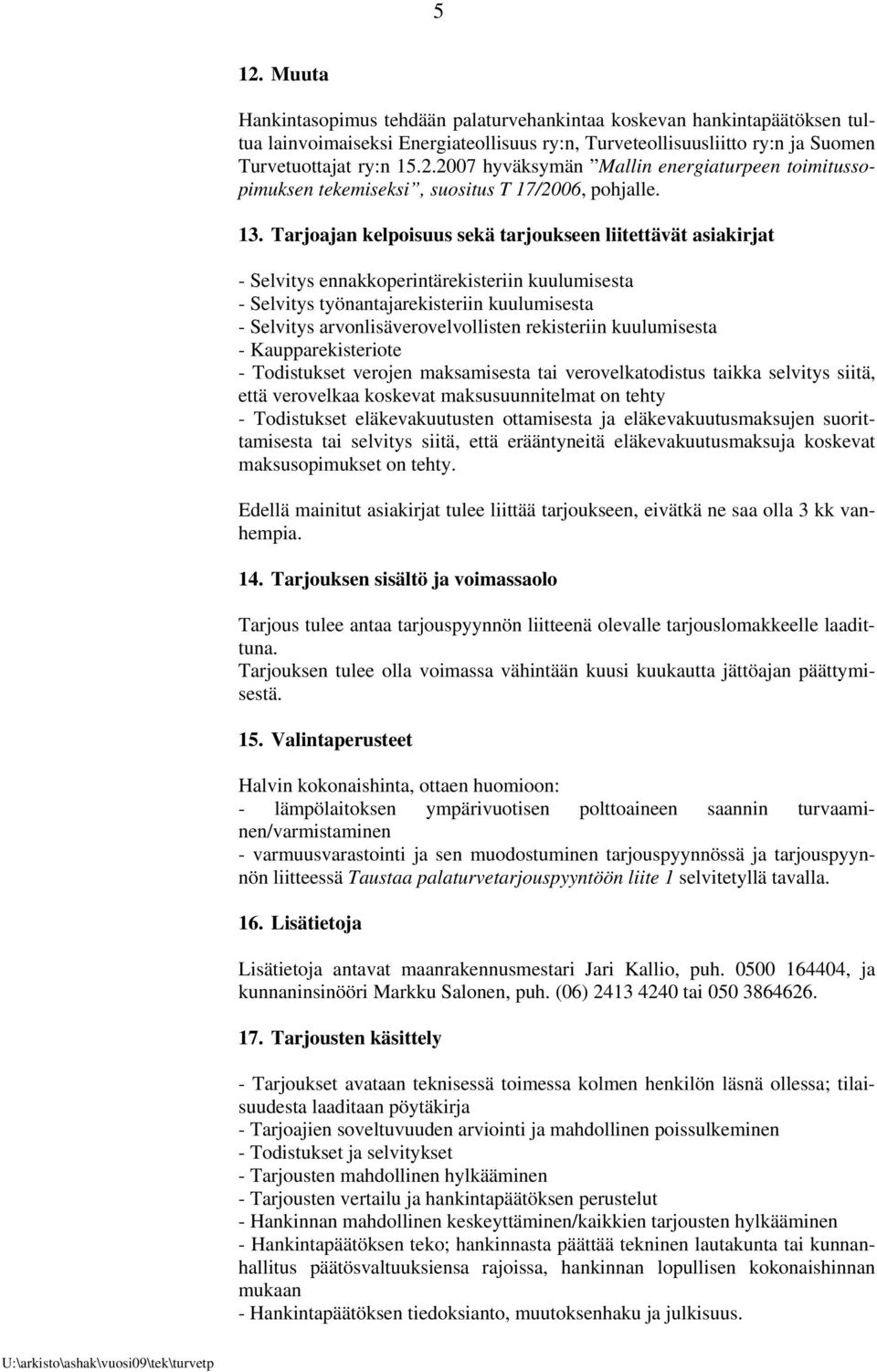 rekisteriin kuulumisesta - Kaupparekisteriote - Todistukset verojen maksamisesta tai verovelkatodistus taikka selvitys siitä, että verovelkaa koskevat maksusuunnitelmat on tehty - Todistukset