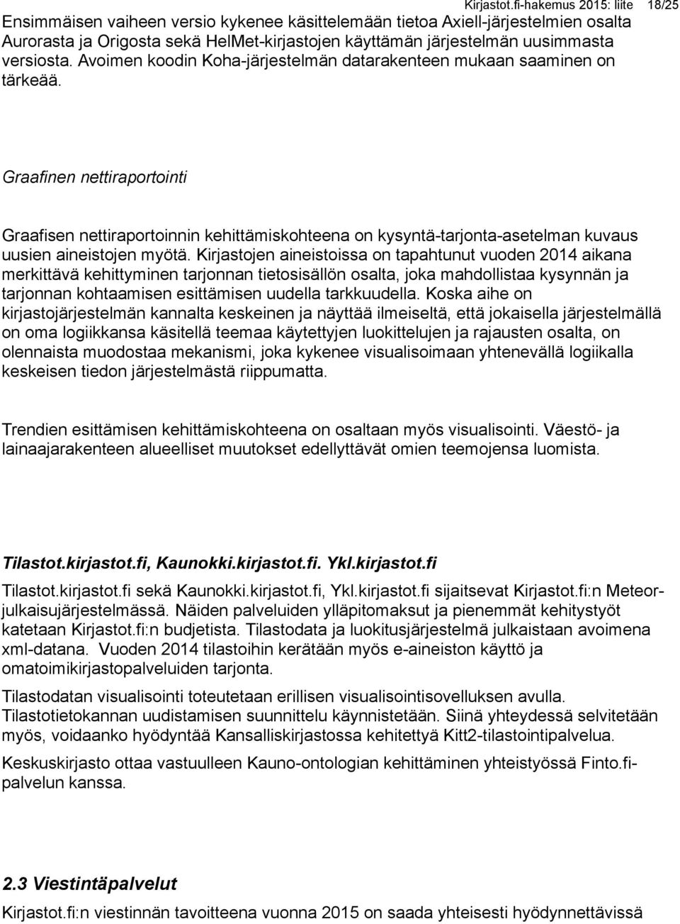 versiosta. Avoimen koodin Koha-järjestelmän datarakenteen mukaan saaminen on tärkeää.