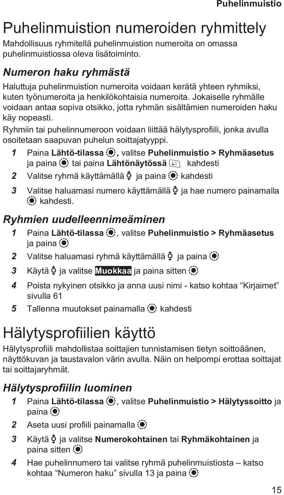 Jokaiselle ryhmälle voidaan antaa sopiva otsikko, jotta ryhmän sisältämien numeroiden haku käy nopeasti.