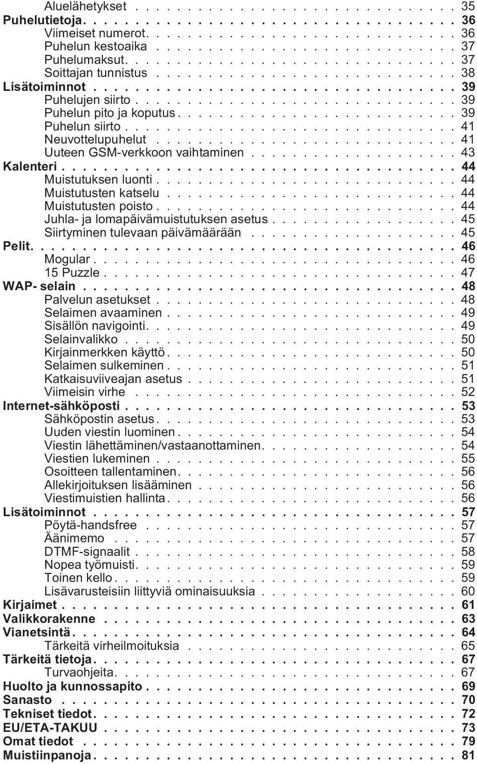 .......................... 39 Puhelun siirto................................ 41 Neuvottelupuhelut............................. 41 Uuteen GSM-verkkoon vaihtaminen.................... 43 Kalenteri.