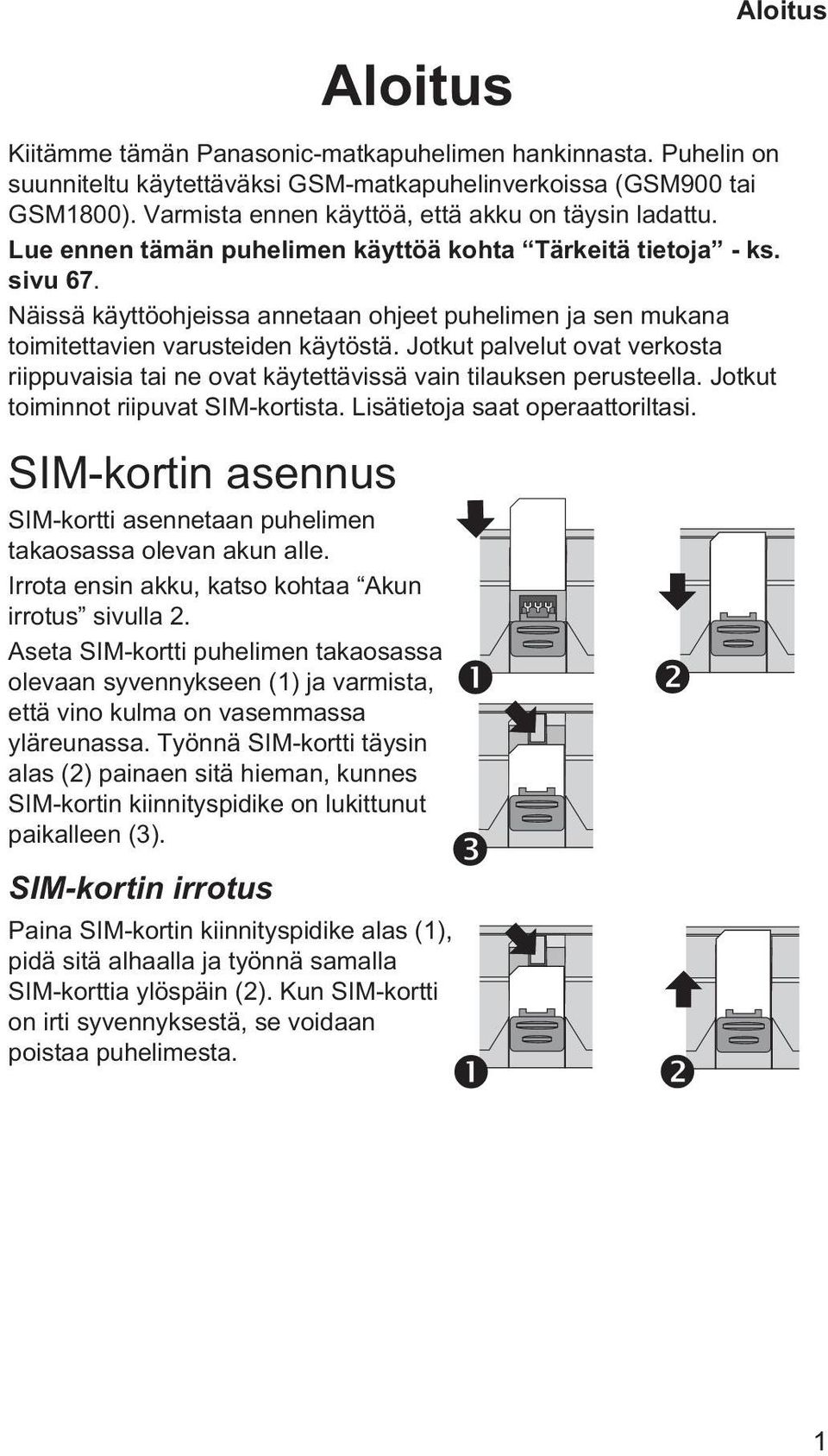 Näissä käyttöohjeissa annetaan ohjeet puhelimen ja sen mukana toimitettavien varusteiden käytöstä. Jotkut palvelut ovat verkosta riippuvaisia tai ne ovat käytettävissä vain tilauksen perusteella.