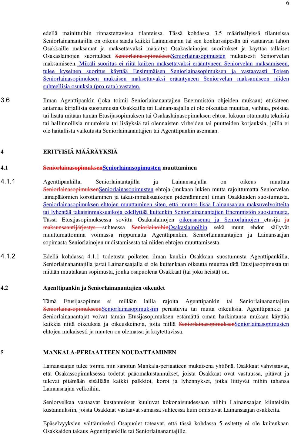 suoritukset ja käyttää tällaiset Osakaslainojen suoritukset SeniorlainasopimuksenSeniorlainasopimusten mukaisesti Seniorvelan maksamiseen.