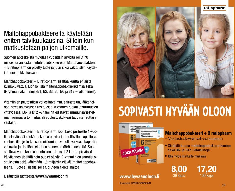 Maitohappobakteeri + B ratiopharm sisältää kuutta erilaista kylmäkuivattua, luonnollista maitohappobakteerikantaa sekä B-ryhmän vitamiineja (B1, B2, B3, B5, B6 ja B12 vitamiineja).