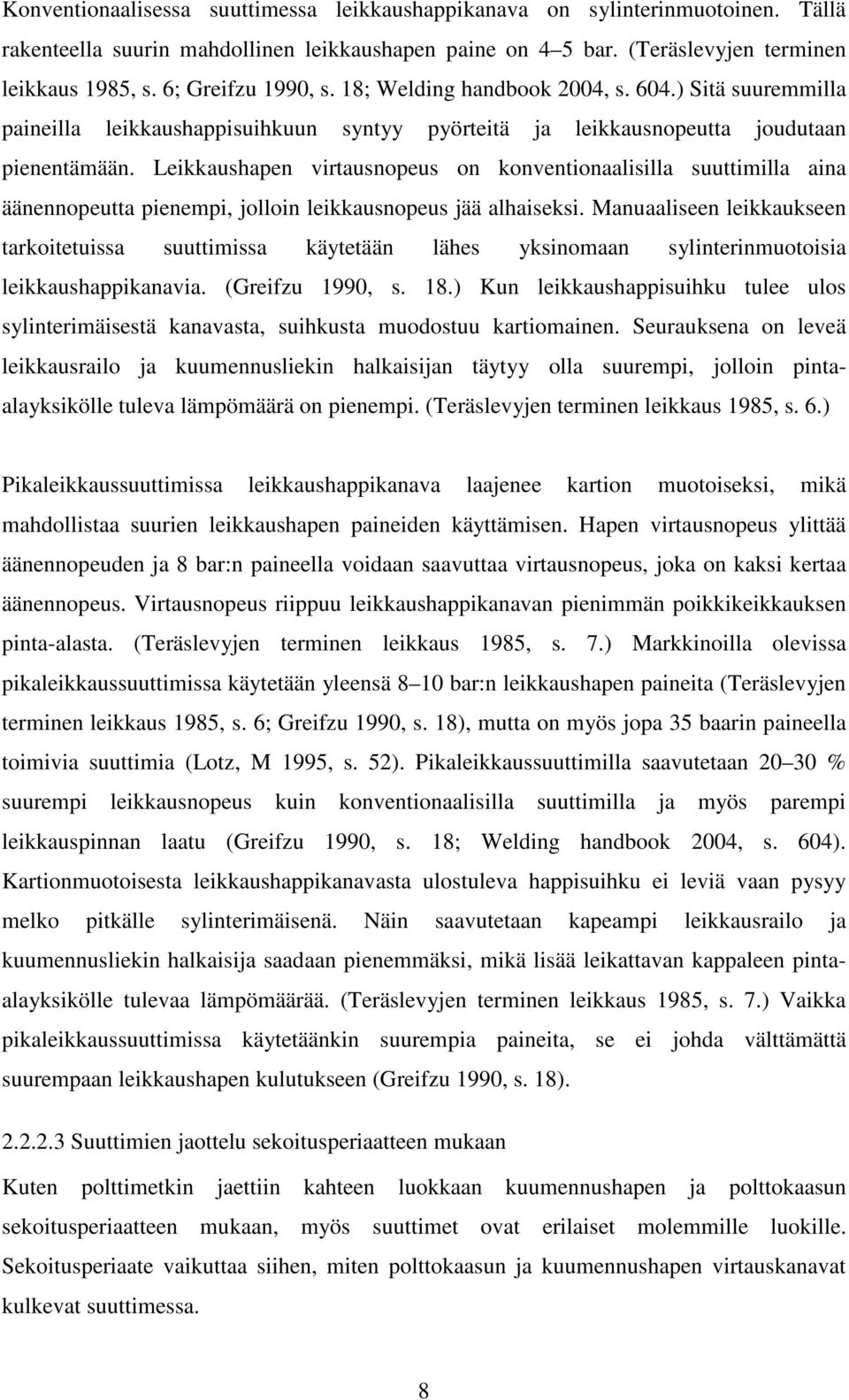 Leikkaushapen virtausnopeus on konventionaalisilla suuttimilla aina äänennopeutta pienempi, jolloin leikkausnopeus jää alhaiseksi.