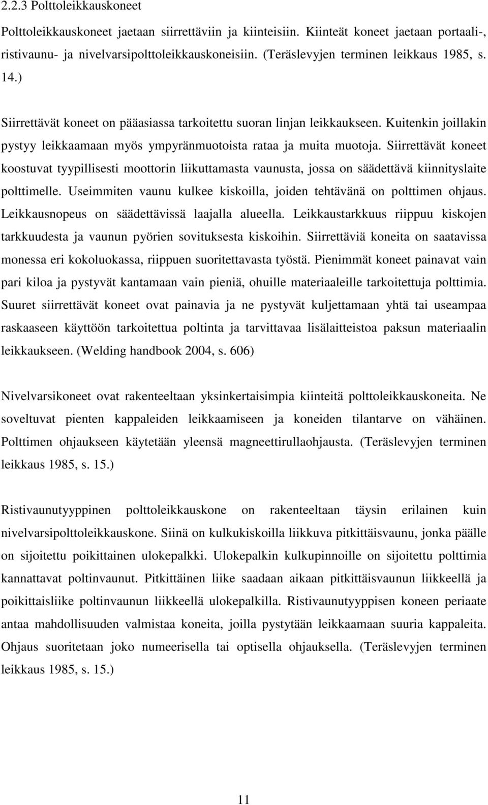 Kuitenkin joillakin pystyy leikkaamaan myös ympyränmuotoista rataa ja muita muotoja.