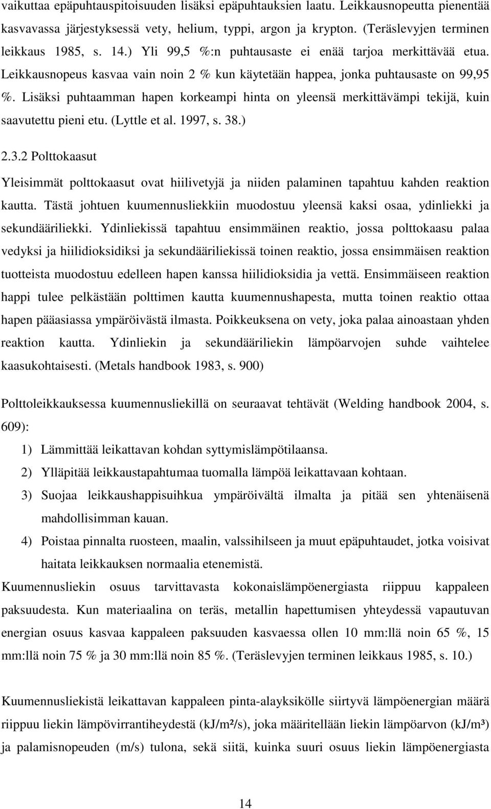 Lisäksi puhtaamman hapen korkeampi hinta on yleensä merkittävämpi tekijä, kuin saavutettu pieni etu. (Lyttle et al. 1997, s. 38