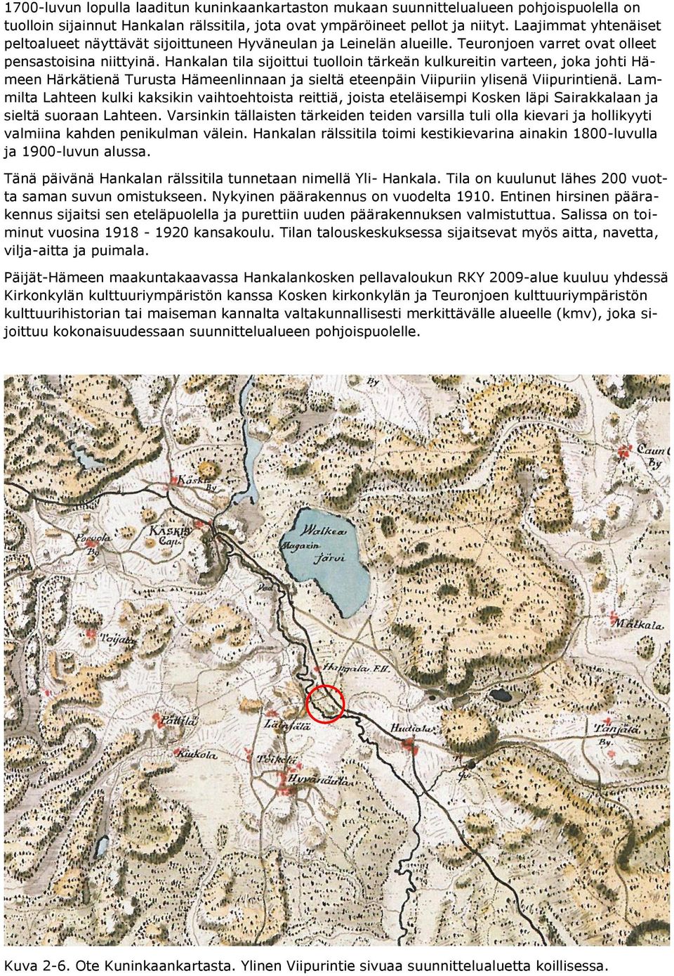 Hankalan tila sijoittui tuolloin tärkeän kulkureitin varteen, joka johti Hämeen Härkätienä Turusta Hämeenlinnaan ja sieltä eteenpäin Viipuriin ylisenä Viipurintienä.