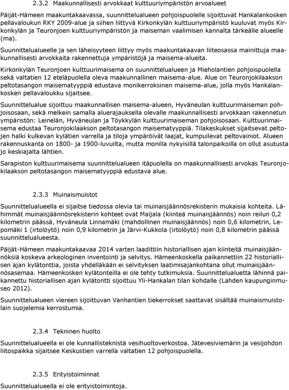 Suunnittelualueelle ja sen läheisyyteen liittyy myös maakuntakaavan liiteosassa mainittuja maakunnallisesti arvokkaita rakennettuja ympäristöjä ja maisema-alueita.