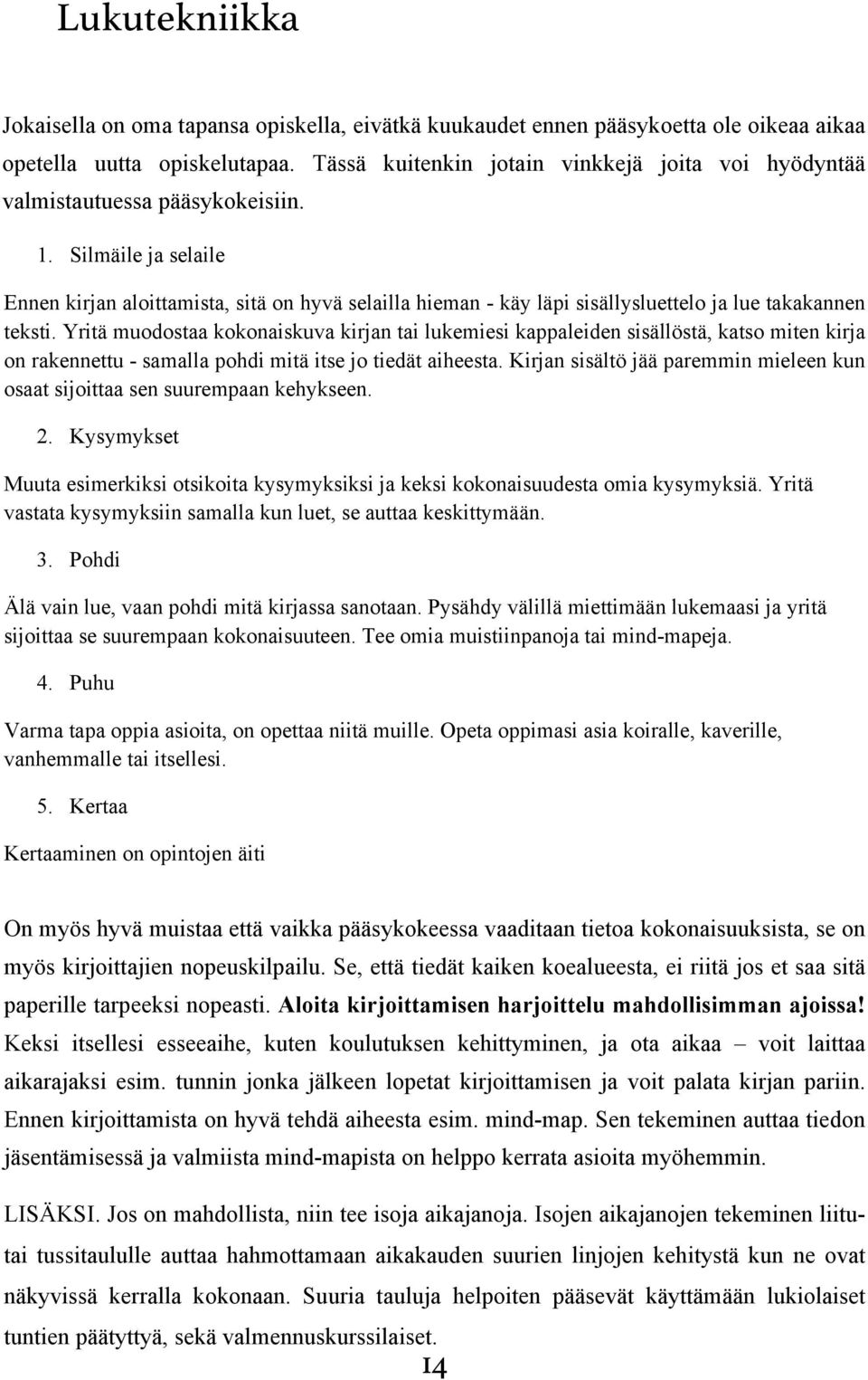 Silmäile ja selaile Ennen kirjan aloittamista, sitä on hyvä selailla hieman - käy läpi sisällysluettelo ja lue takakannen teksti.