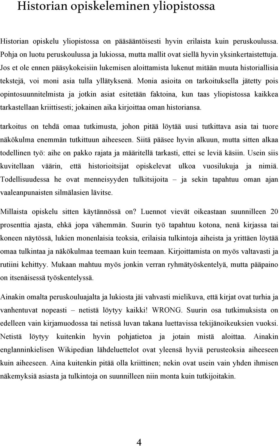 Jos et ole ennen pääsykokeisiin lukemisen aloittamista lukenut mitään muuta historiallisia tekstejä, voi moni asia tulla yllätyksenä.