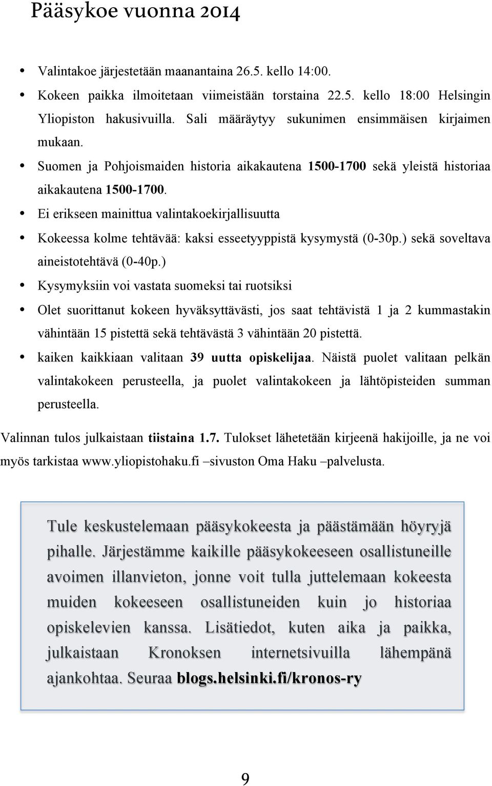 Ei erikseen mainittua valintakoekirjallisuutta Kokeessa kolme tehtävää: kaksi esseetyyppistä kysymystä (0-30p.) sekä soveltava aineistotehtävä (0-40p.