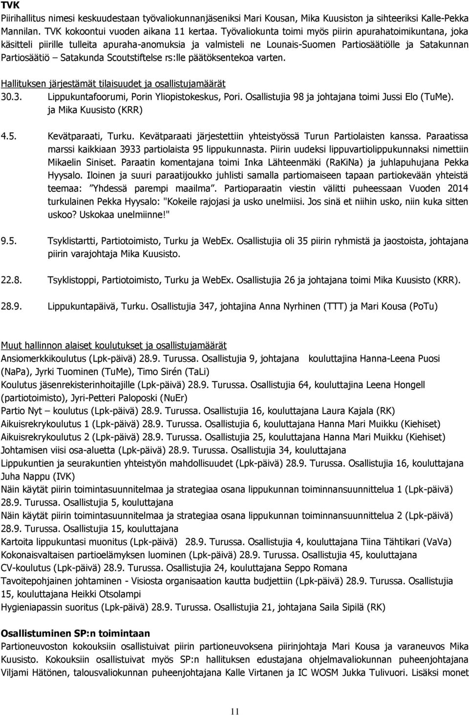 Scoutstiftelse rs:lle päätöksentekoa varten. Hallituksen järjestämät tilaisuudet ja osallistujamäärät 30.3. Lippukuntafoorumi, Porin Yliopistokeskus, Pori.