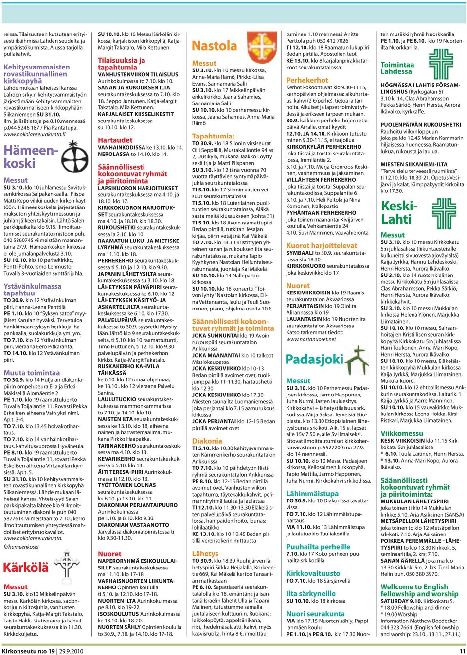 Ilm. ja lisätietoja pe 8.10.mennessä p.044 5246 187 / Pia Rantatupa. www.hollolanseurakunta.fi SU 3.10. klo 10 juhlamessu Sovituksenkirkossa Salpakankaalla.