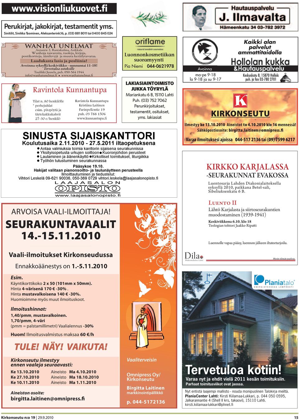 Avoinna syksyllä keskiviikko - sunnuntai 11-18! Tervetuloa ostoksille Tuulikki Juusela, puh. 050-564 1944 info@wanhatunelma w.wanhatunelmat.fi Ravintola Kunnantupa Tilat n.