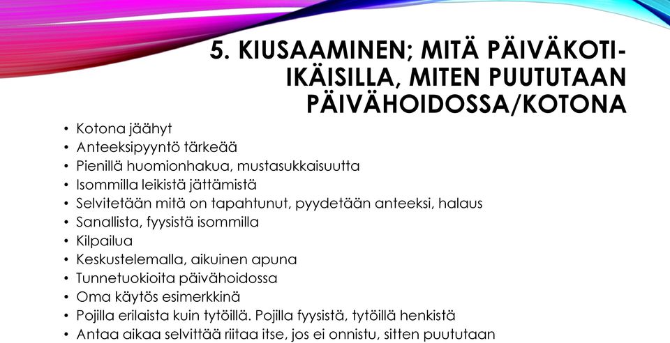 Sanallista, fyysistä isommilla Kilpailua Keskustelemalla, aikuinen apuna Tunnetuokioita päivähoidossa Oma käytös esimerkkinä