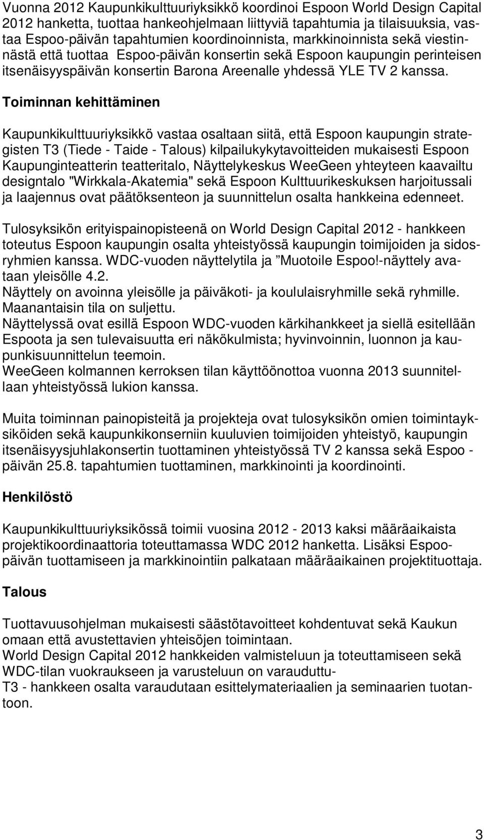 Toiminnan kehittäminen Kaupunkikulttuuriyksikkö vastaa osaltaan siitä, että Espoon kaupungin strategisten T3 (Tiede - Taide - Talous) kilpailukykytavoitteiden mukaisesti Espoon Kaupunginteatterin