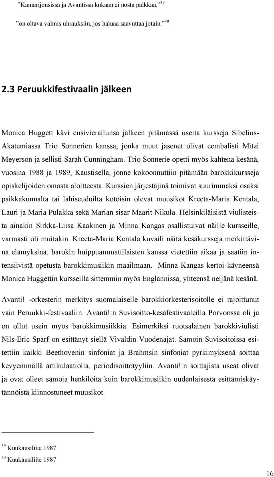 sellisti Sarah Cunningham. Trio Sonnerie opetti myös kahtena kesänä, vuosina 1988 ja 1989, Kaustisella, jonne kokoonnuttiin pitämään barokkikursseja opiskelijoiden omasta aloitteesta.