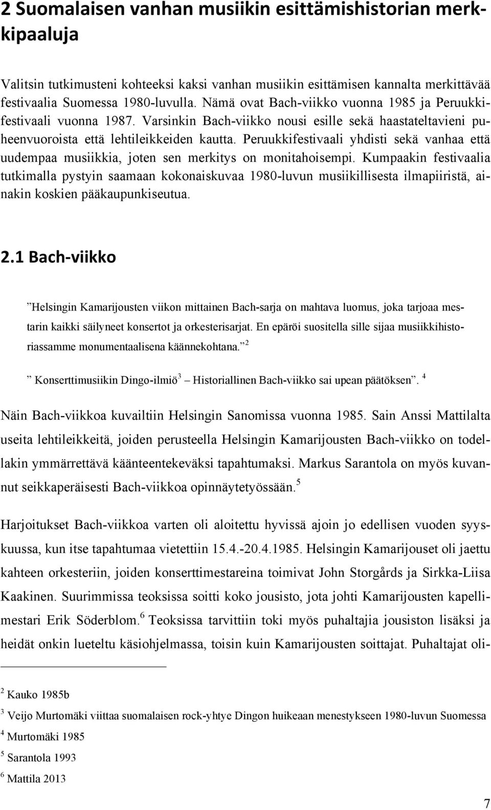 Peruukkifestivaali yhdisti sekä vanhaa että uudempaa musiikkia, joten sen merkitys on monitahoisempi.