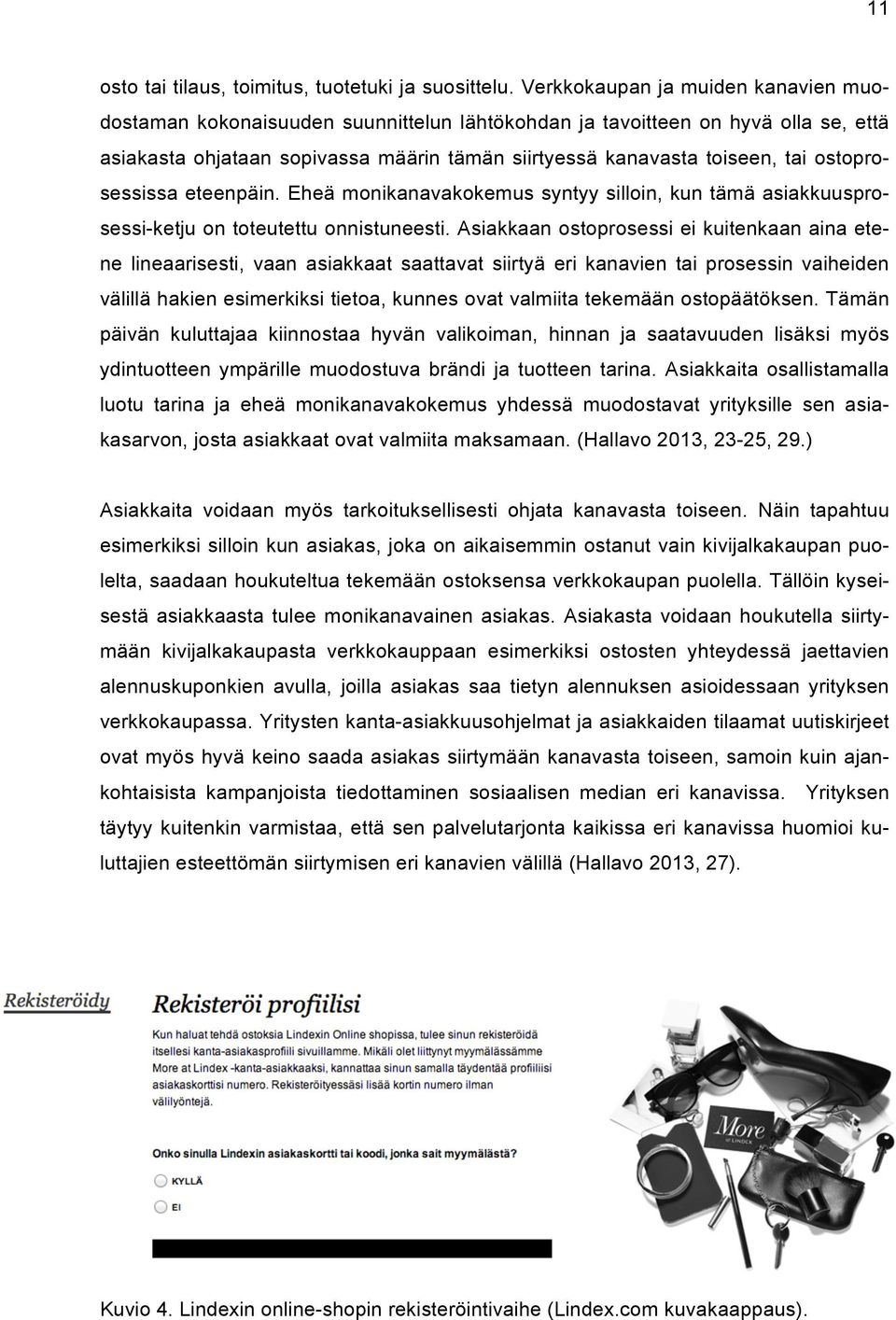 ostoprosessissa eteenpäin. Eheä monikanavakokemus syntyy silloin, kun tämä asiakkuusprosessi-ketju on toteutettu onnistuneesti.