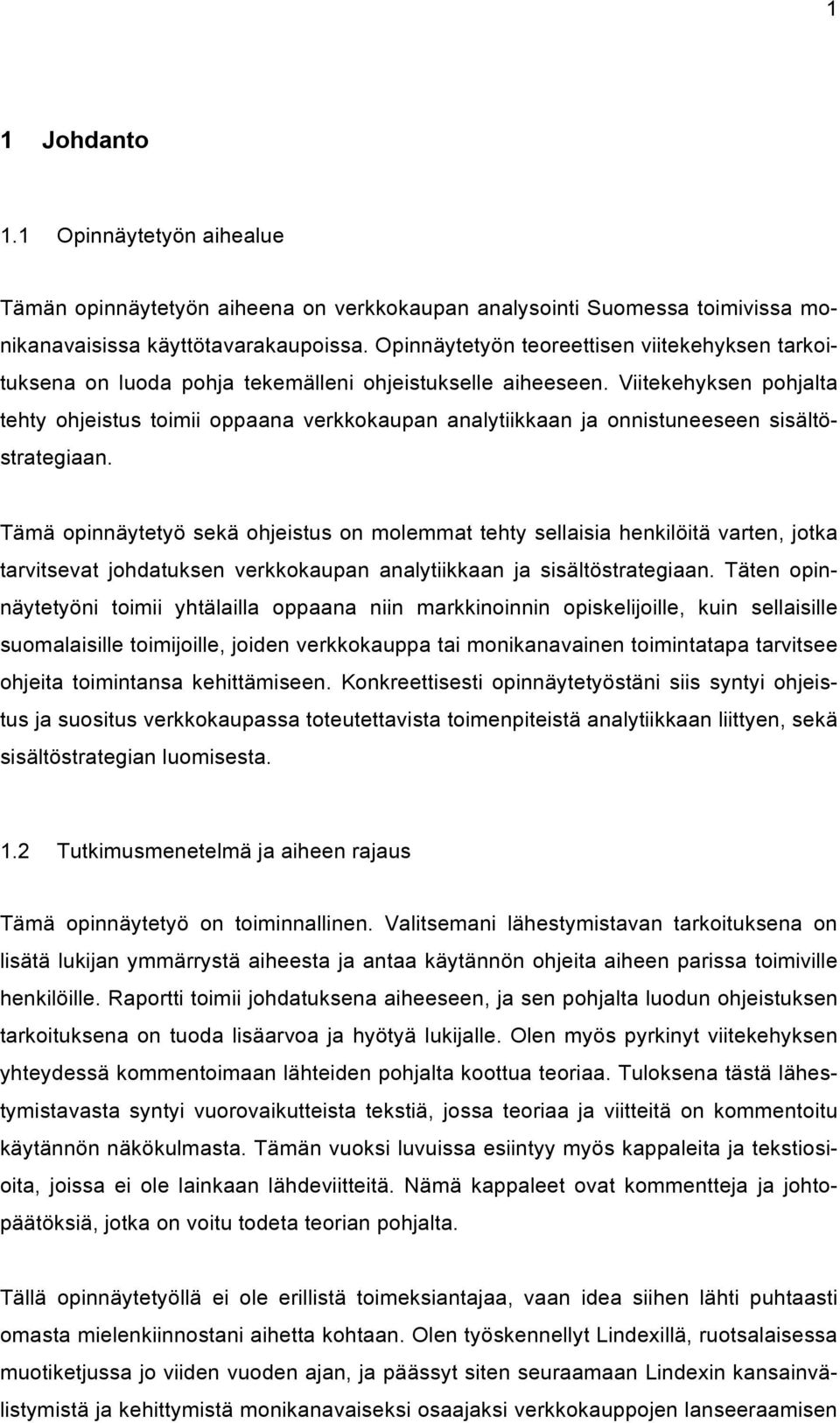 Viitekehyksen pohjalta tehty ohjeistus toimii oppaana verkkokaupan analytiikkaan ja onnistuneeseen sisältöstrategiaan.