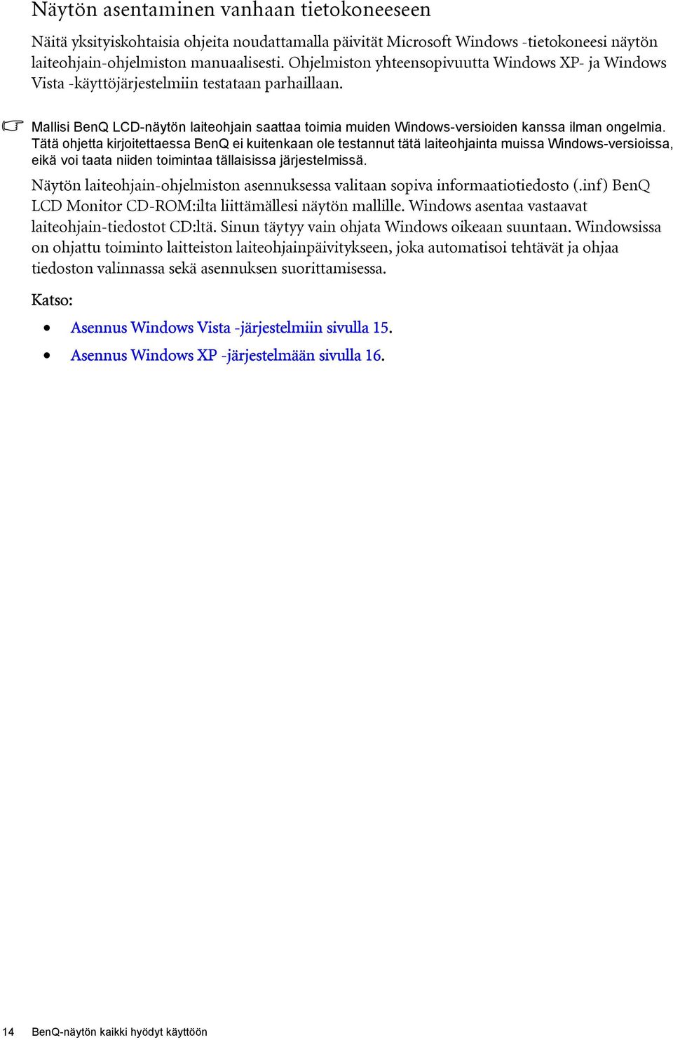 Mallisi BenQ LCD-näytön laiteohjain saattaa toimia muiden Windows-versioiden kanssa ilman ongelmia.