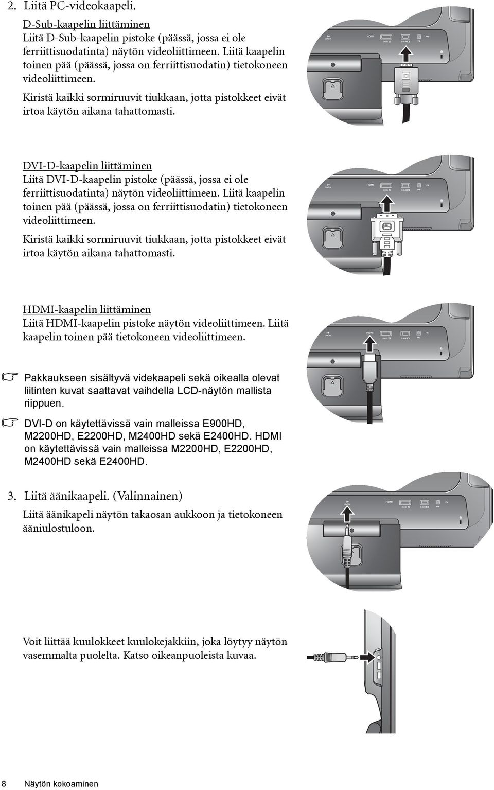 DVI-D-kaapelin liittäminen Liitä DVI-D-kaapelin pistoke (päässä, jossa ei ole ferriittisuodatinta) näytön videoliittimeen.