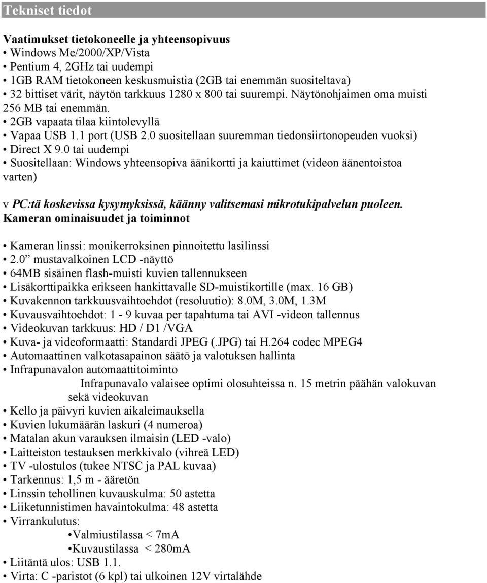 0 suositellaan suuremman tiedonsiirtonopeuden vuoksi) Direct X 9.