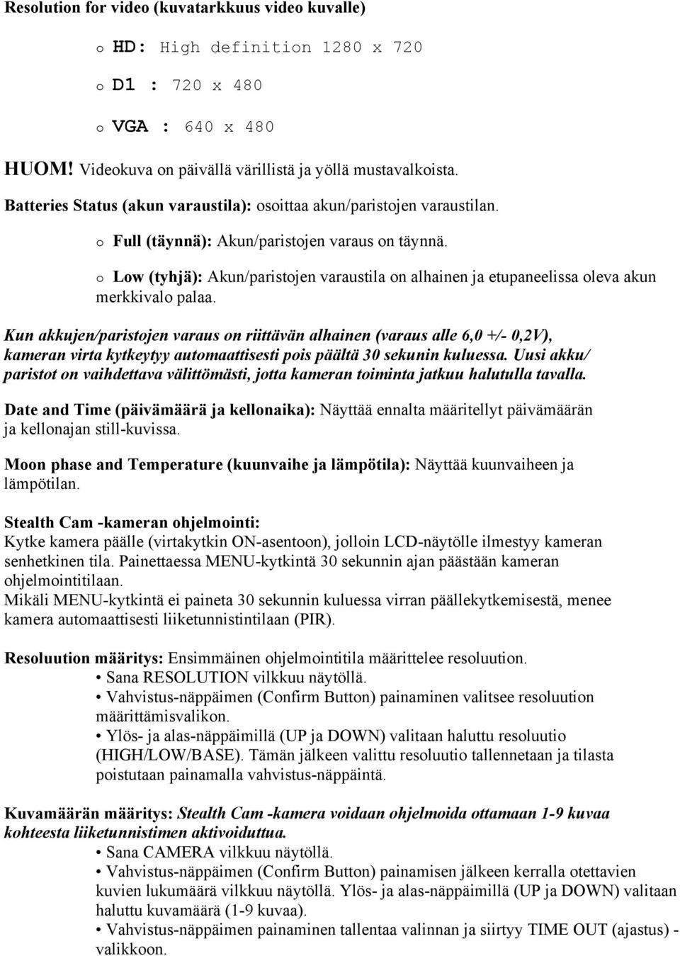 o Low (tyhjä): Akun/paristojen varaustila on alhainen ja etupaneelissa oleva akun merkkivalo palaa.