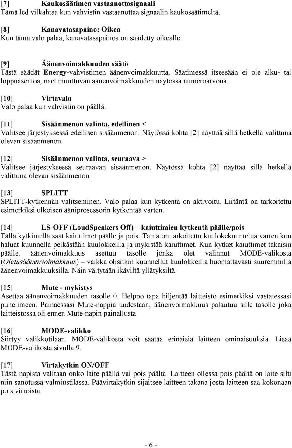 [10] Virtavalo Valo palaa kun vahvistin on päällä. [11] Sisäänmenon valinta, edellinen < Valitsee järjestyksessä edellisen sisäänmenon.