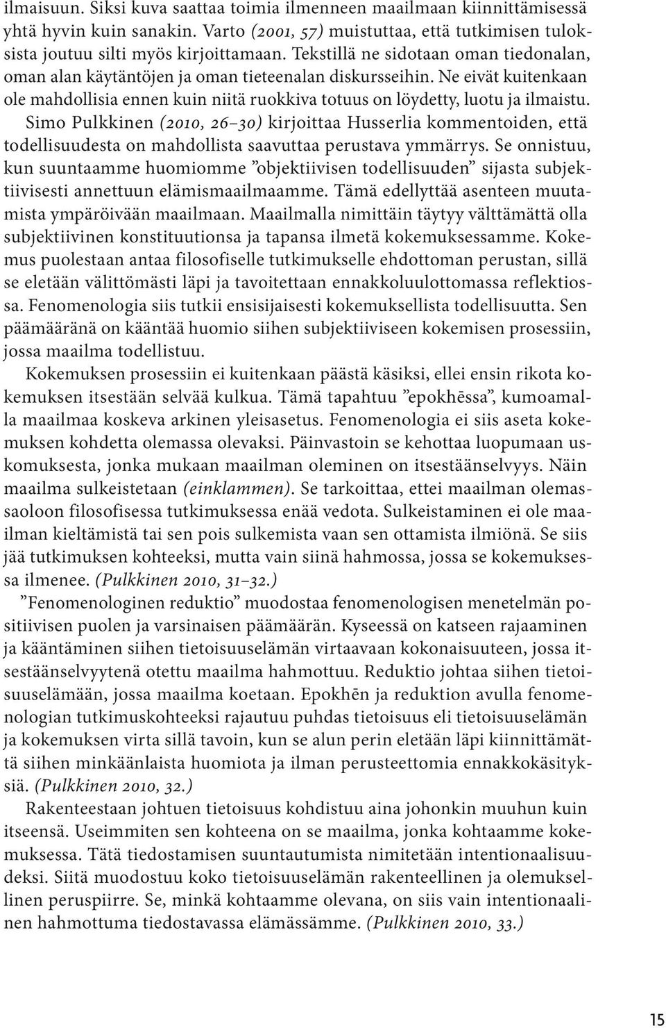 Simo Pulkkinen (2010, 26 30) kirjoittaa Husserlia kommentoiden, että todellisuudesta on mahdollista saavuttaa perustava ymmärrys.