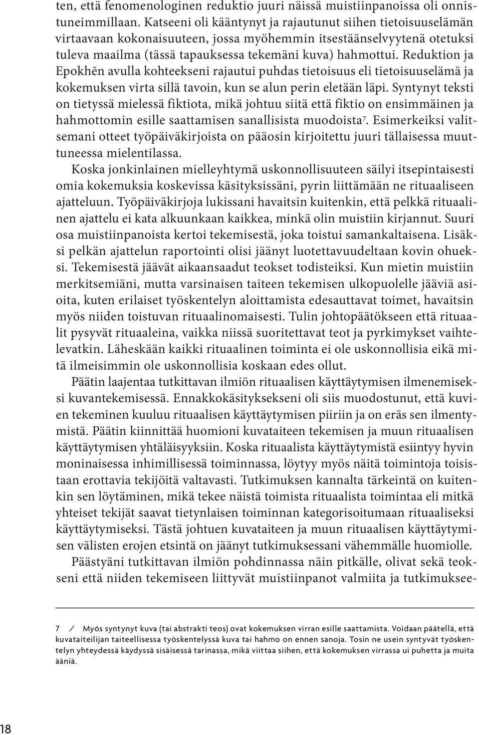 Reduktion ja Epokhēn avulla kohteekseni rajautui puhdas tietoisuus eli tietoisuuselämä ja kokemuksen virta sillä tavoin, kun se alun perin eletään läpi.