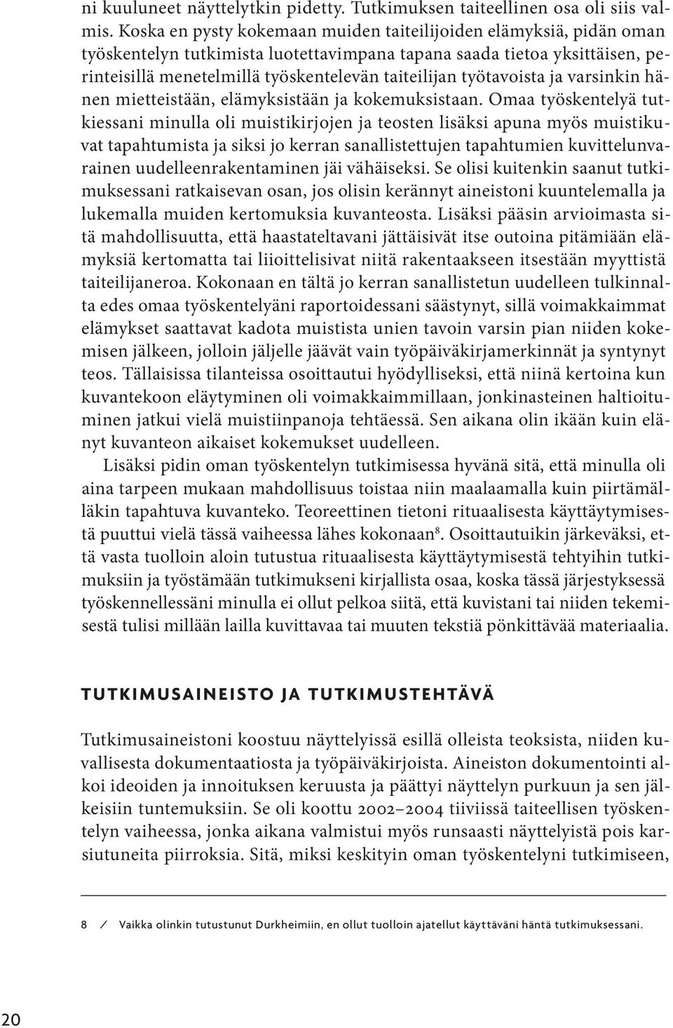 työtavoista ja varsinkin hänen mietteistään, elämyksistään ja kokemuksistaan.