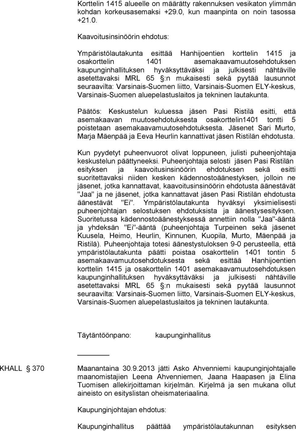 Ympäristölautakunta esittää Hanhijoentien korttelin 1415 ja osakorttelin 1401 asemakaavamuutosehdotuksen kaupunginhallituksen hyväksyttäväksi ja julkisesti nähtäville asetettavaksi MRL 65 :n