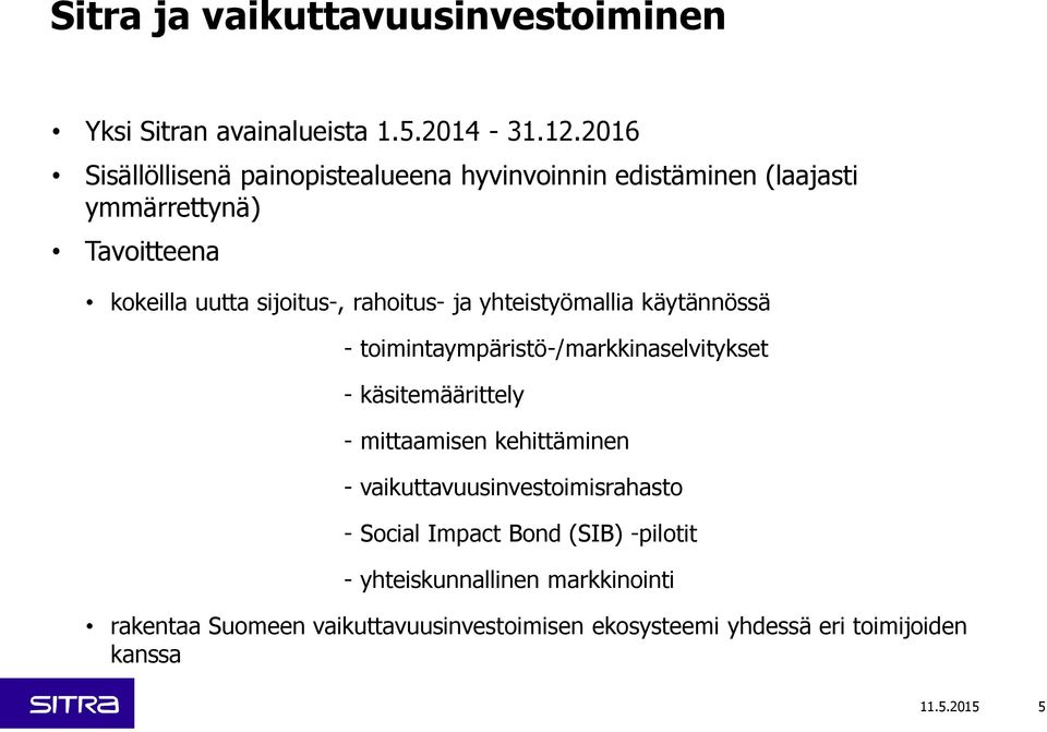 rahoitus- ja yhteistyömallia käytännössä - toimintaympäristö-/markkinaselvitykset - käsitemäärittely - mittaamisen kehittäminen -