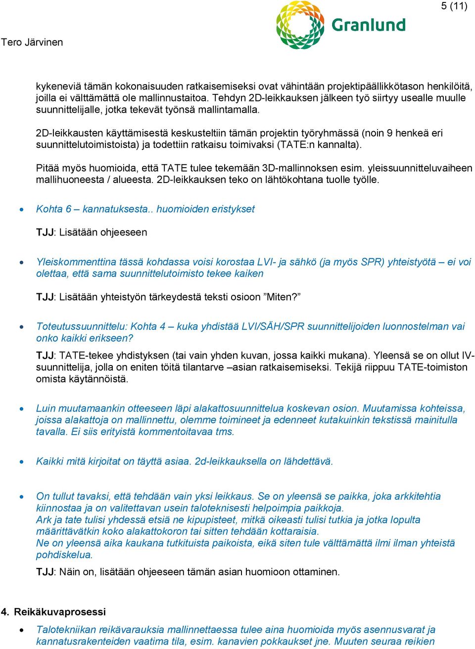 2D-leikkausten käyttämisestä keskusteltiin tämän projektin työryhmässä (noin 9 henkeä eri suunnittelutoimistoista) ja todettiin ratkaisu toimivaksi (TATE:n kannalta).