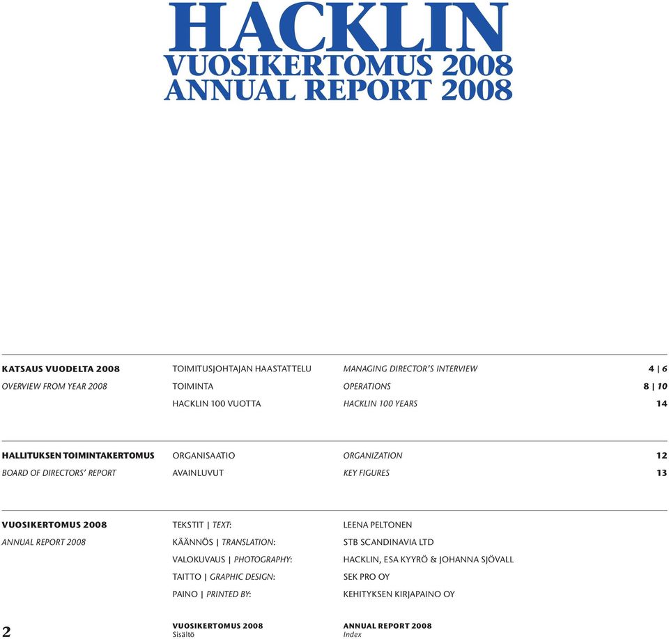 avainluvut key figures 13 vuosikertomus 2008 Tekstit Text: leena peltonen käännös translation: stb scandinavia ltd Valokuvaus