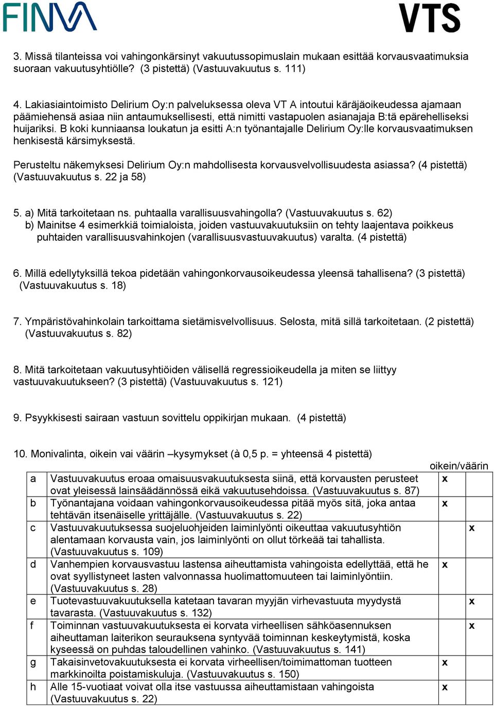 huijariksi. B koki kunniaansa loukatun ja esitti A:n työnantajalle Delirium Oy:lle korvausvaatimuksen henkisestä kärsimyksestä.