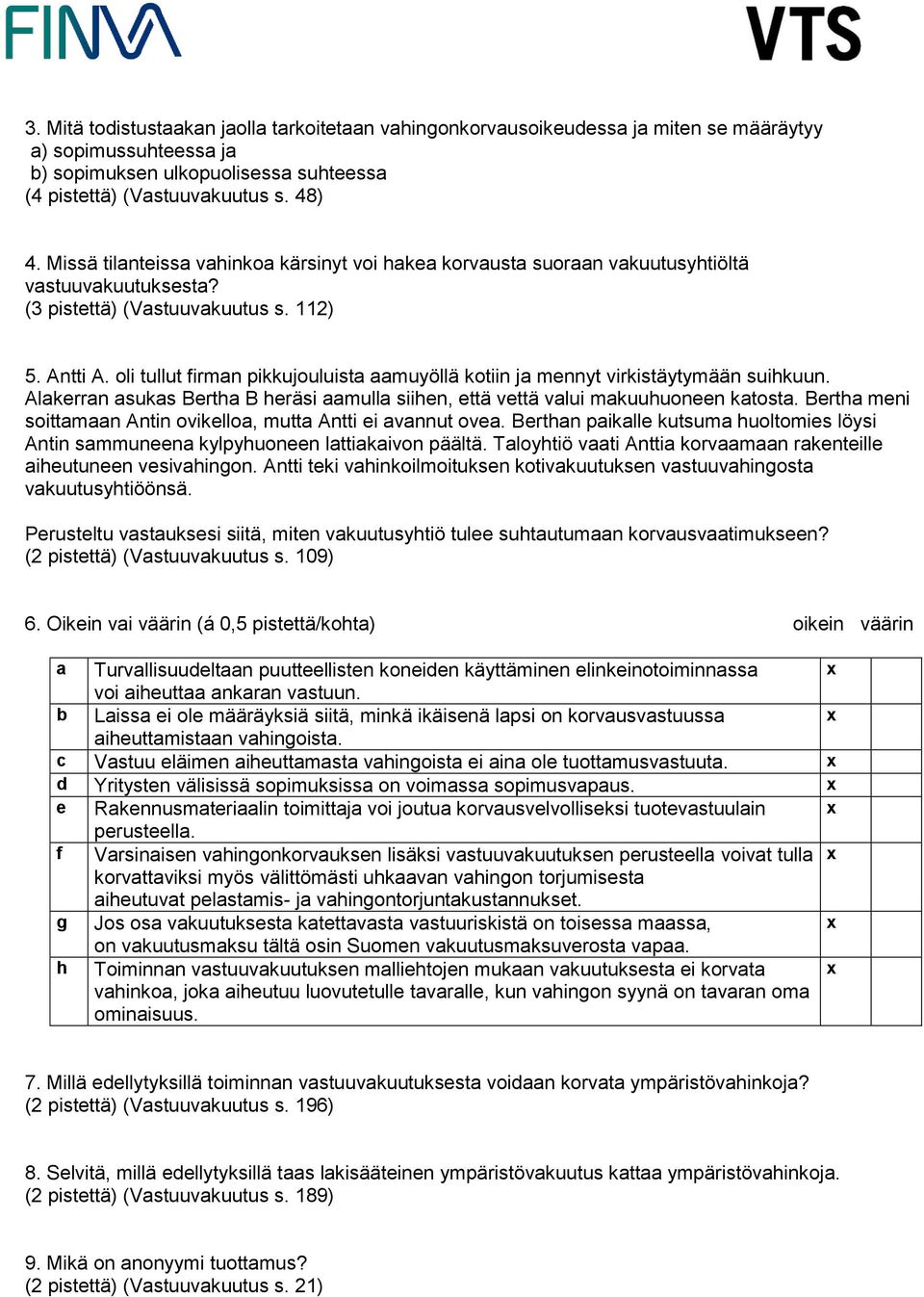 oli tullut firman pikkujouluista aamuyöllä kotiin ja mennyt virkistäytymään suihkuun. Alakerran asukas Bertha B heräsi aamulla siihen, että vettä valui makuuhuoneen katosta.