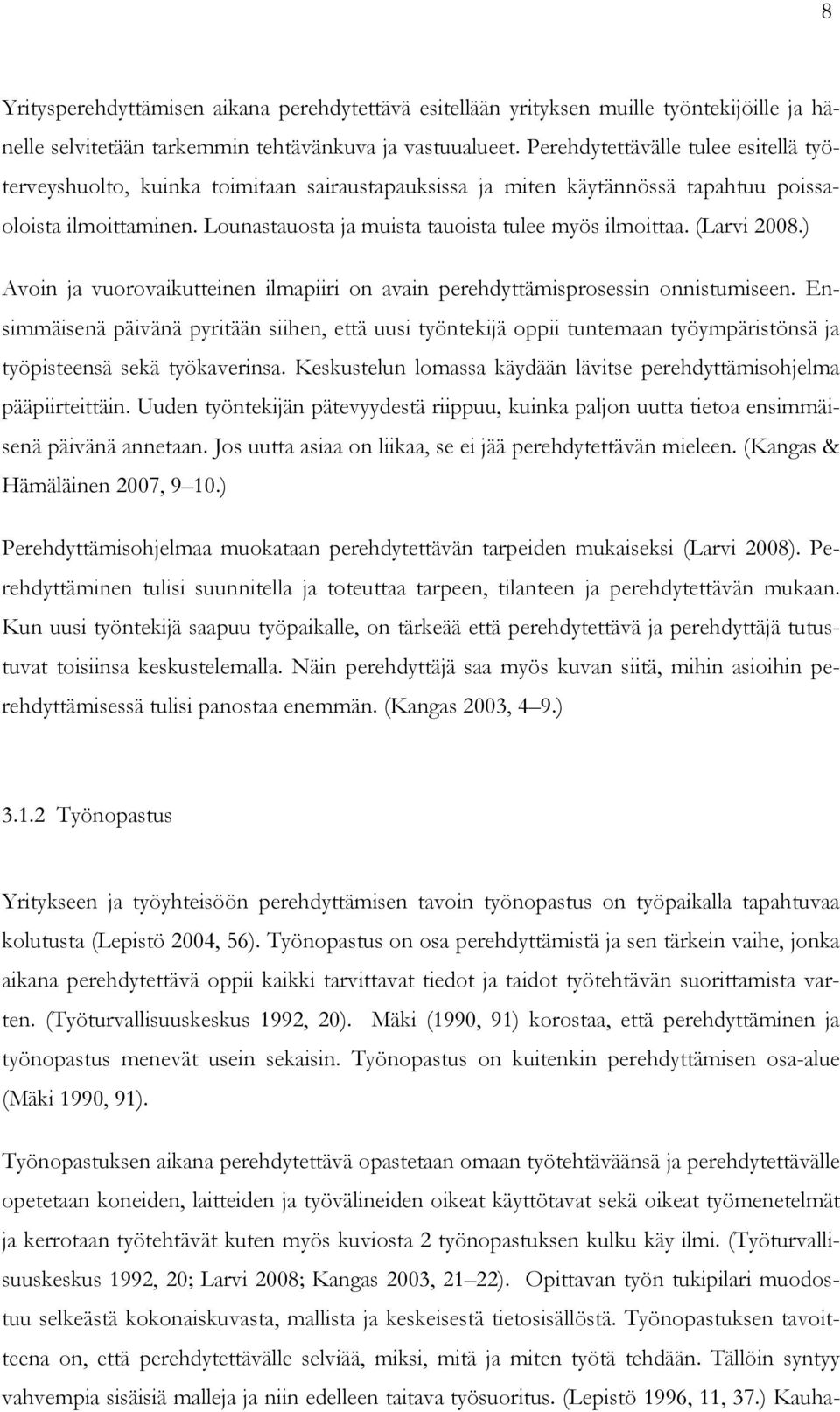 (Larvi 2008.) Avoin ja vuorovaikutteinen ilmapiiri on avain perehdyttämisprosessin onnistumiseen.