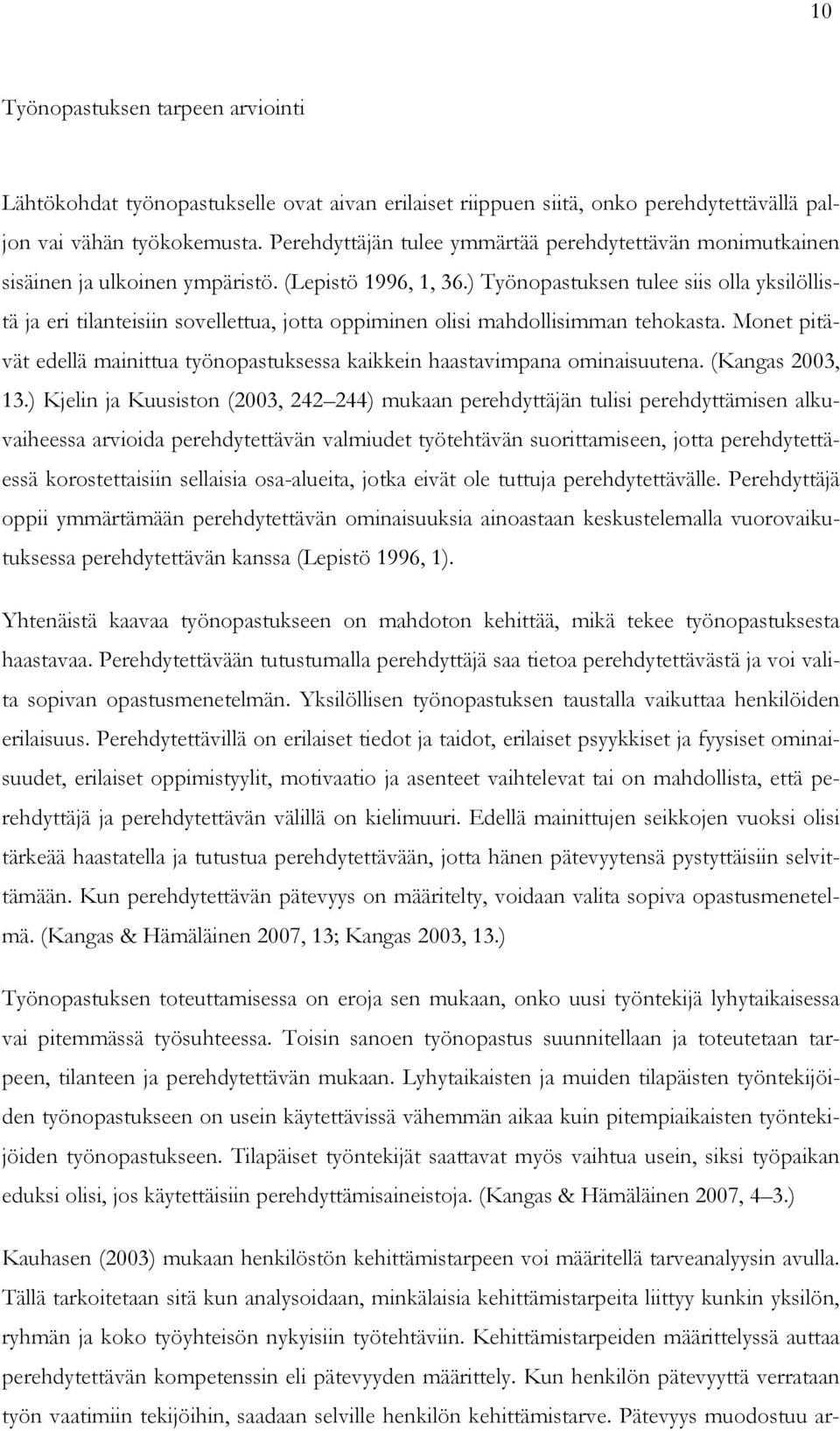 ) Työnopastuksen tulee siis olla yksilöllistä ja eri tilanteisiin sovellettua, jotta oppiminen olisi mahdollisimman tehokasta.