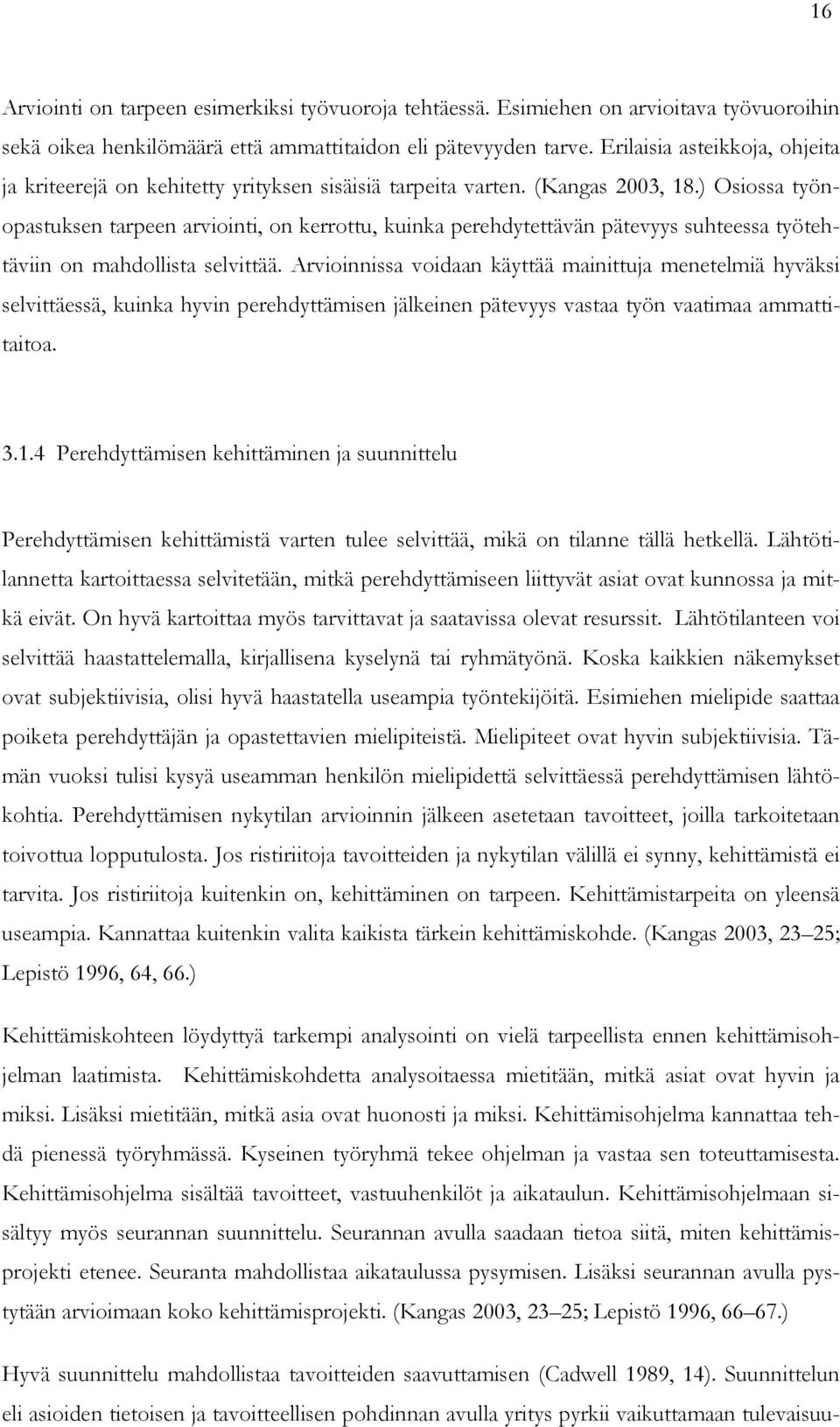 ) Osiossa työnopastuksen tarpeen arviointi, on kerrottu, kuinka perehdytettävän pätevyys suhteessa työtehtäviin on mahdollista selvittää.