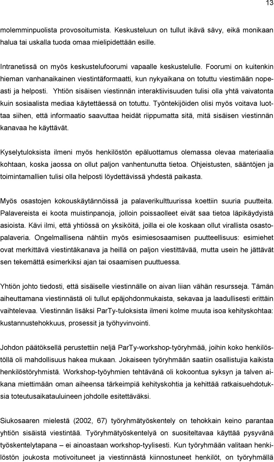 Yhtiön sisäisen viestinnän interaktiivisuuden tulisi olla yhtä vaivatonta kuin sosiaalista mediaa käytettäessä on totuttu.