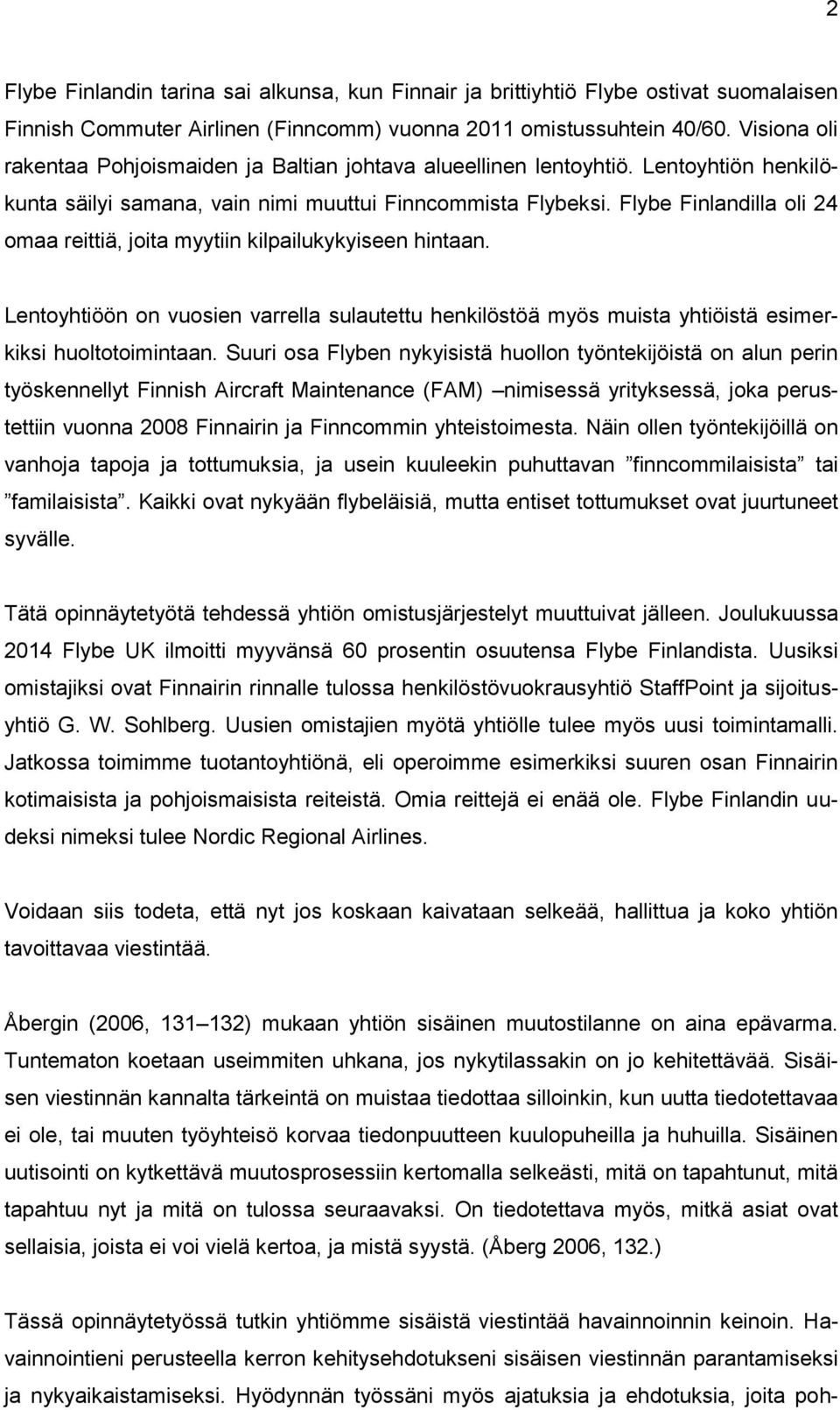 Flybe Finlandilla oli 24 omaa reittiä, joita myytiin kilpailukykyiseen hintaan. Lentoyhtiöön on vuosien varrella sulautettu henkilöstöä myös muista yhtiöistä esimerkiksi huoltotoimintaan.