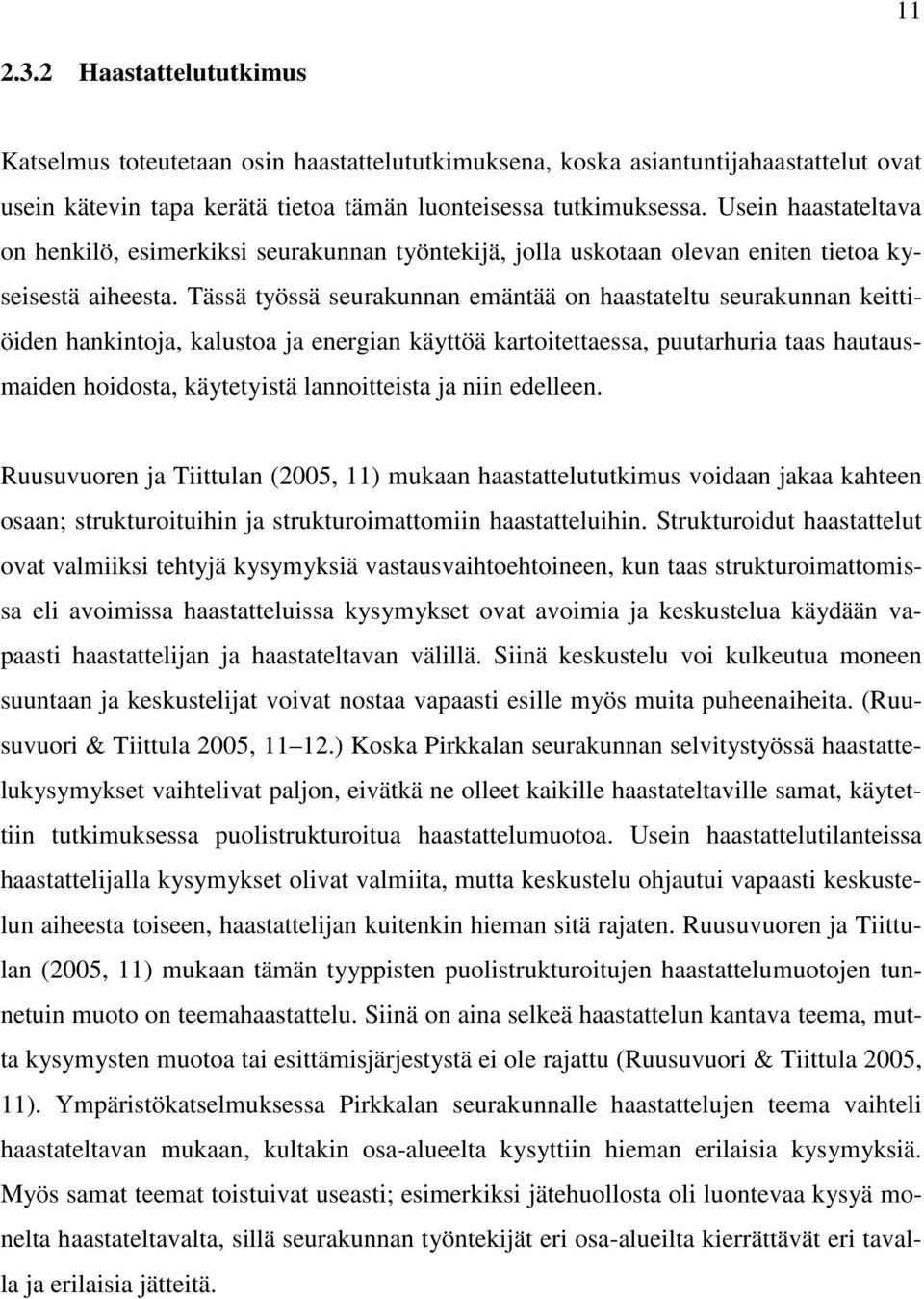 Tässä työssä seurakunnan emäntää on haastateltu seurakunnan keittiöiden hankintoja, kalustoa ja energian käyttöä kartoitettaessa, puutarhuria taas hautausmaiden hoidosta, käytetyistä lannoitteista ja