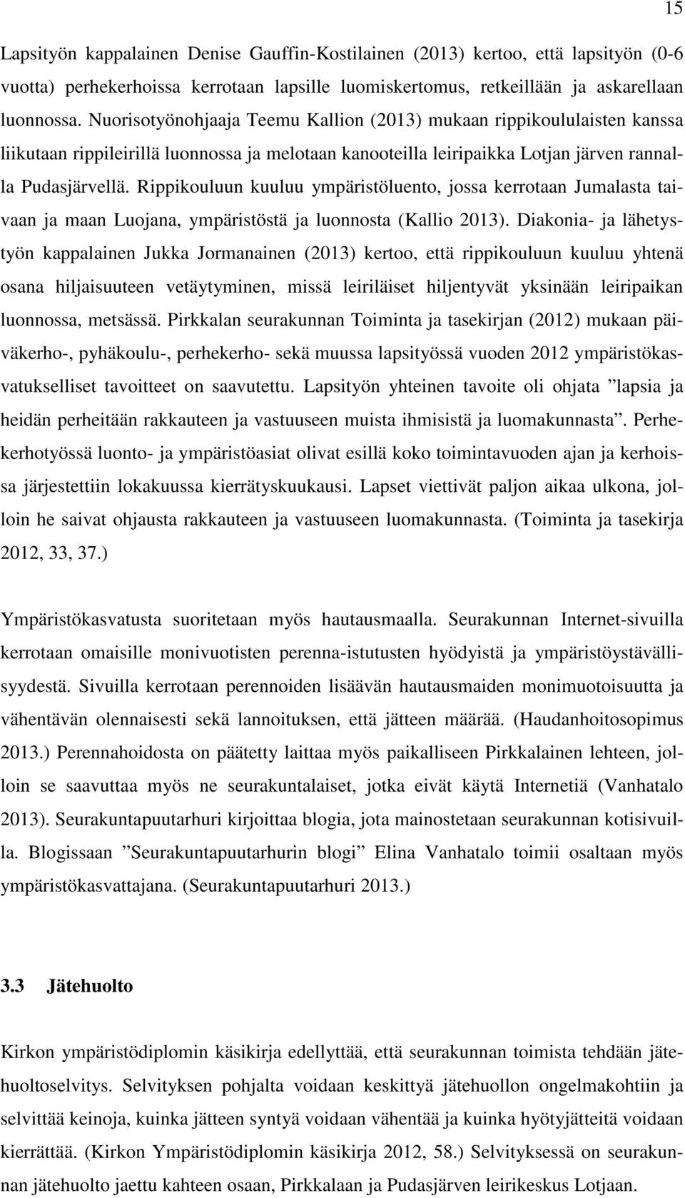 Rippikouluun kuuluu ympäristöluento, jossa kerrotaan Jumalasta taivaan ja maan Luojana, ympäristöstä ja luonnosta (Kallio 2013).