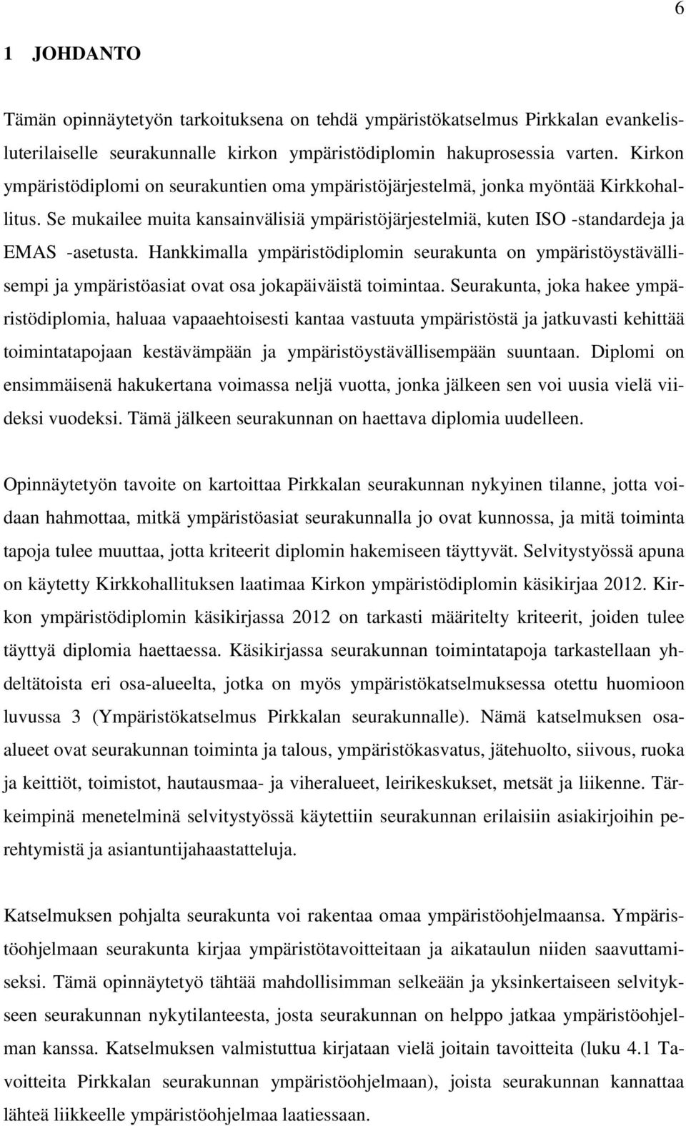 Hankkimalla ympäristödiplomin seurakunta on ympäristöystävällisempi ja ympäristöasiat ovat osa jokapäiväistä toimintaa.