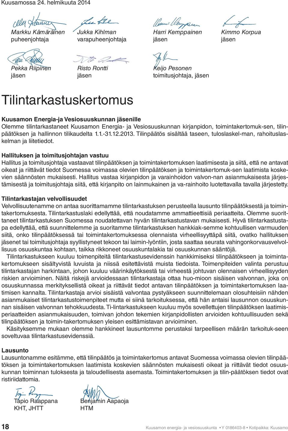 Tilintarkastuskertomus Kuusamon Energia-ja Vesiosuuskunnan jäsenille Olemme tilintarkastaneet Kuusamon Energia- ja Vesiosuuskunnan kirjanpidon, toimintakertomuk-sen, tilinpäätöksen ja hallinnon