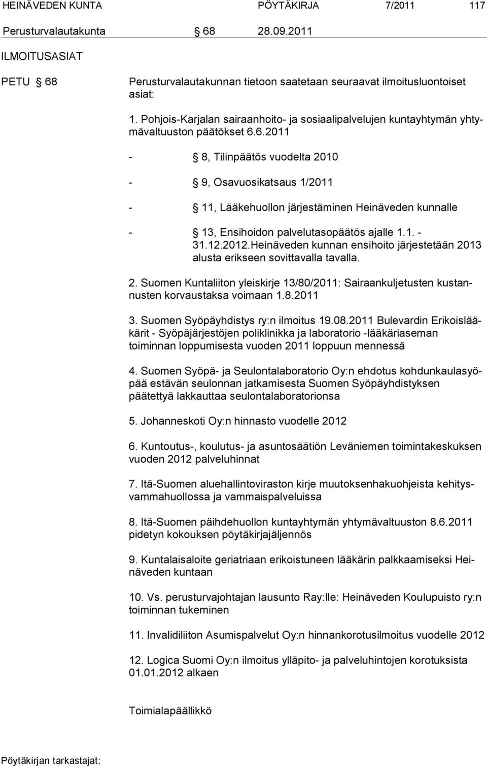 6.2011-8, Tilinpäätös vuodelta 2010-9, Osavuosikatsaus 1/2011-11, Lääkehuollon järjestäminen Heinäveden kunnalle - 13, Ensihoidon palvelutasopäätös ajalle 1.1. - 31.12.2012.