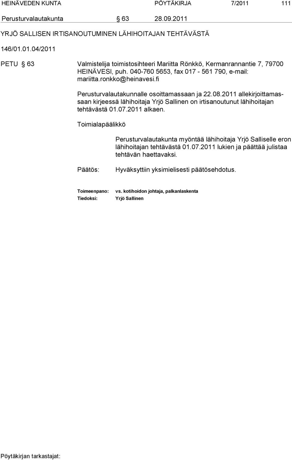 2011 allekirjoittamassaan kirjeessä lähihoitaja Yrjö Sallinen on irtisanoutunut lähihoitajan tehtä västä 01.07.2011 alkaen.