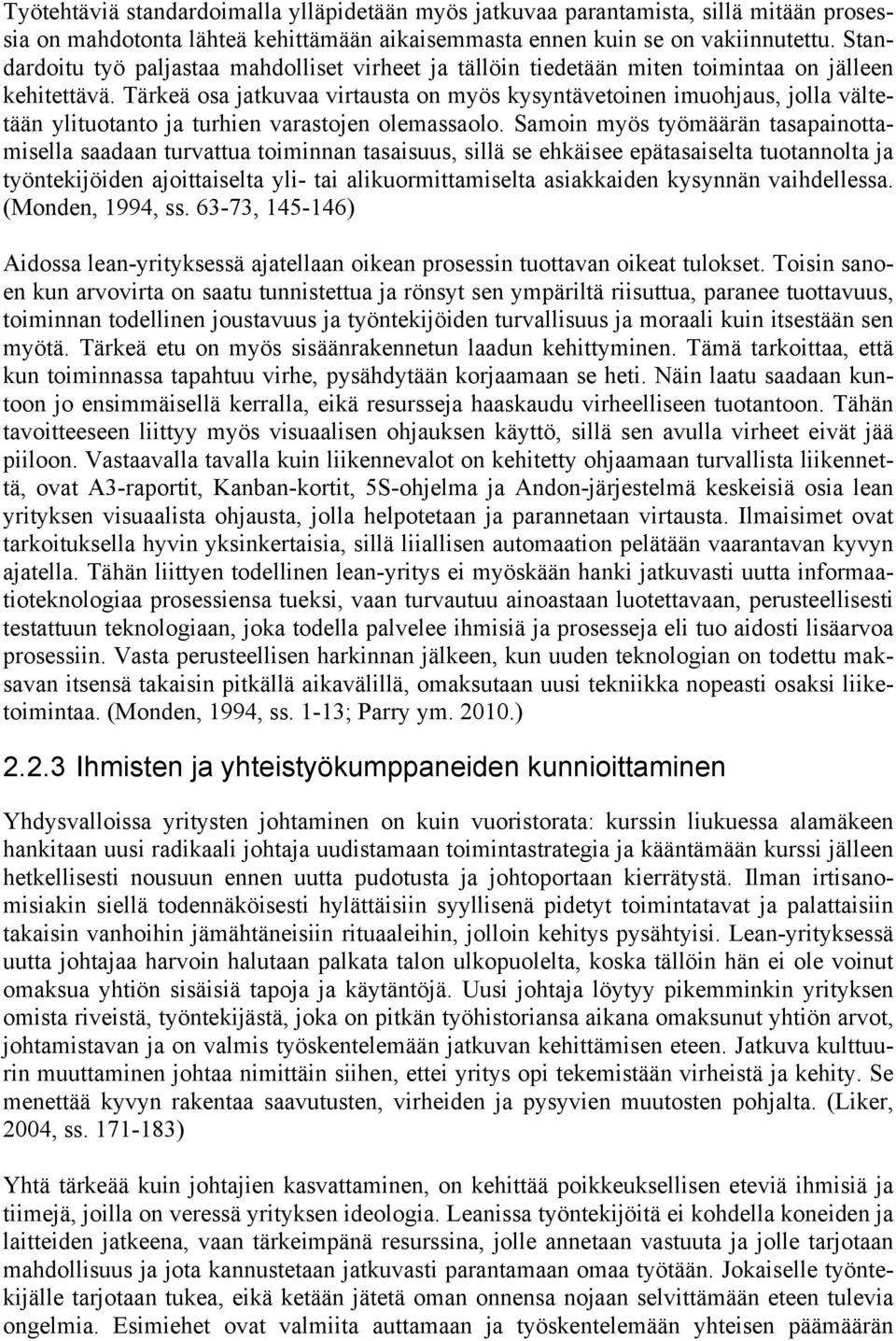 Tärkeä osa jatkuvaa virtausta on myös kysyntävetoinen imuohjaus, jolla vältetään ylituotanto ja turhien varastojen olemassaolo.